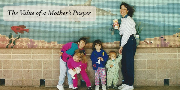 The Power of A Mother’s Prayer